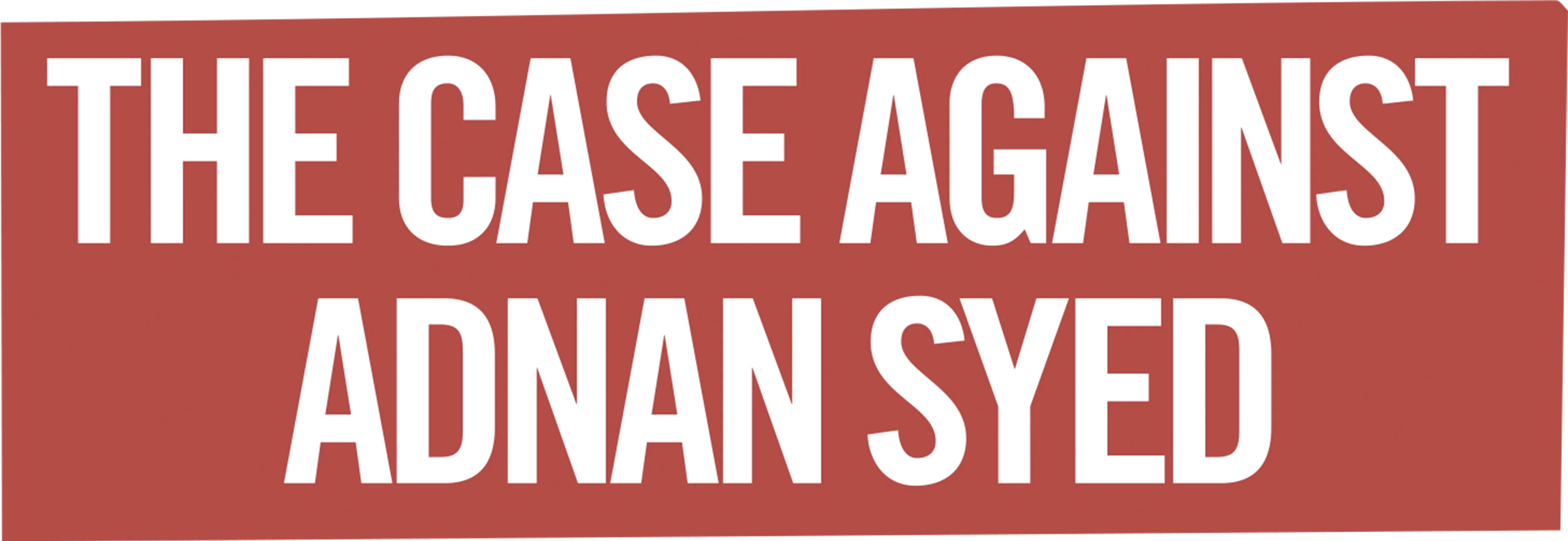 The Case Against Adnan Syed