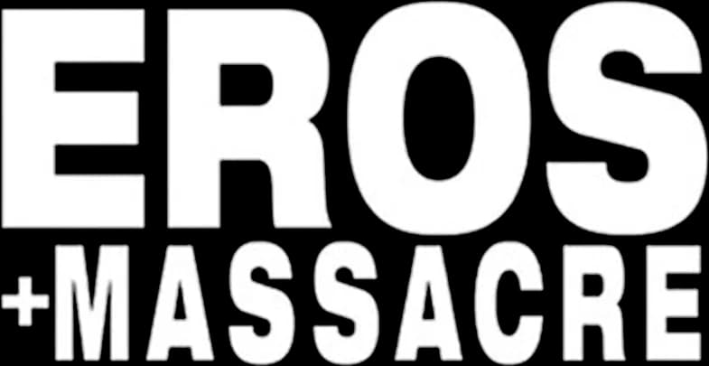 Eros + Massacre