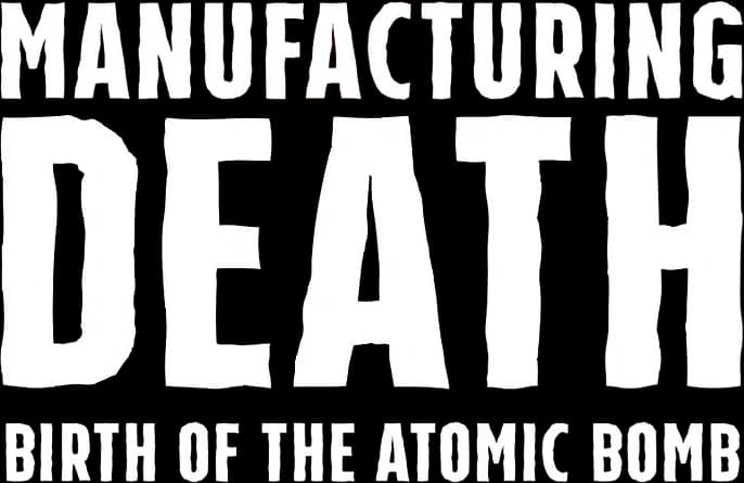Manufacturing Death: Birth of the Atom Bomb