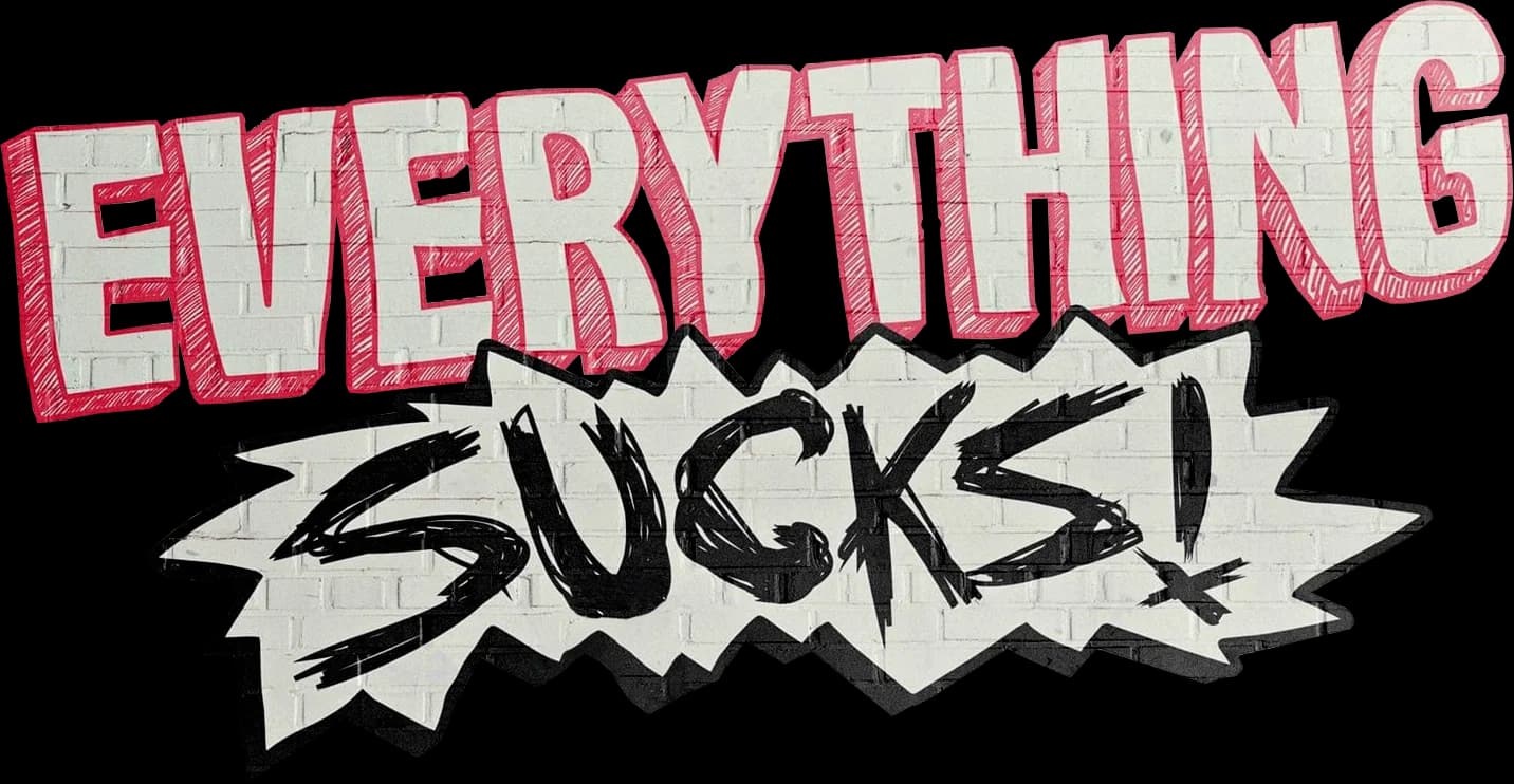 Everything Sucks!