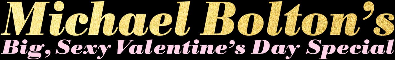 Michael Bolton's Big, Sexy Valentine's Day Special