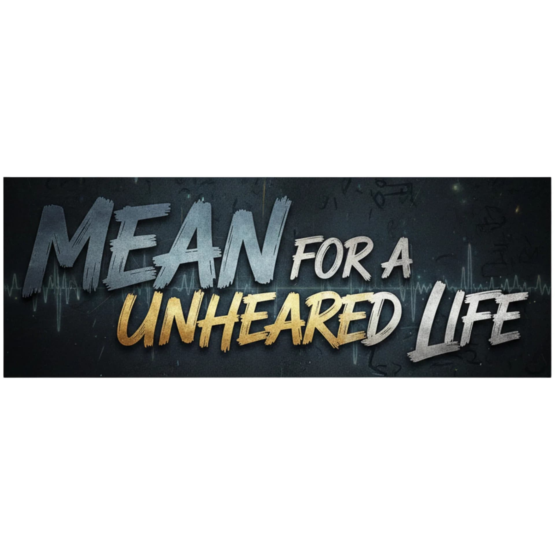 Mean for A Unheard Life
