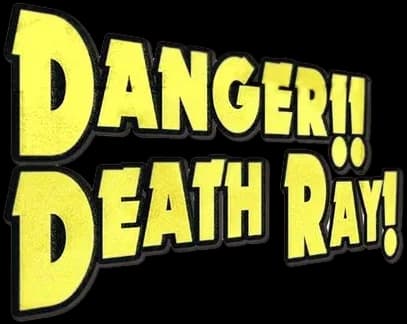 Danger!! Death Ray