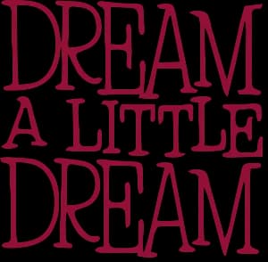 Dream a Little Dream