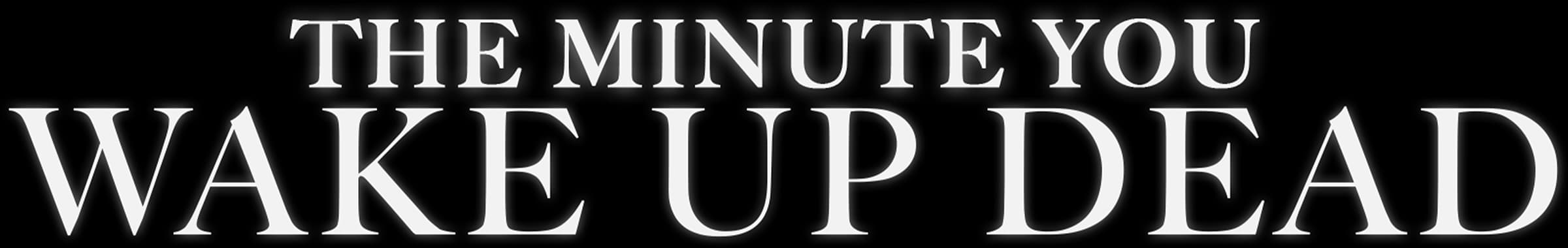 The Minute You Wake Up Dead