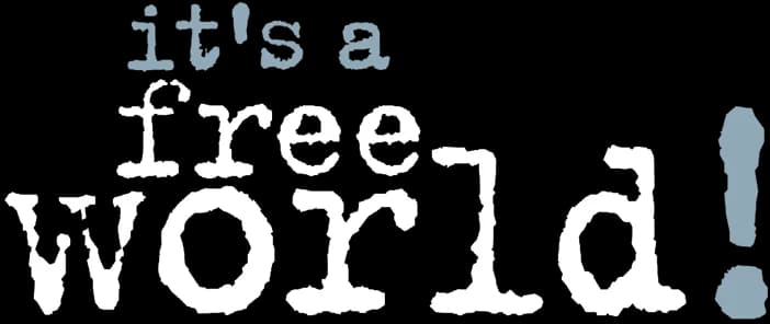 It's a Free World...